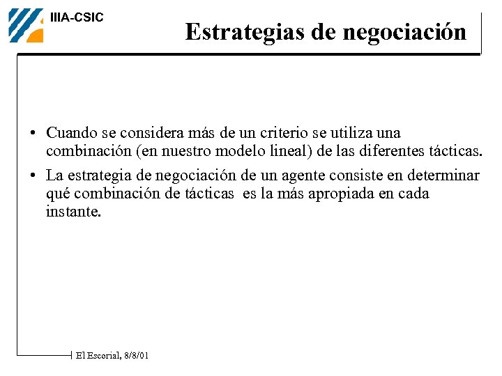 IIIA-CSIC Estrategias de negociación • Cuando se considera más de un criterio se utiliza