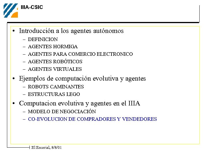 IIIA-CSIC • Introducción a los agentes autónomos – – – DEFINICION AGENTES HORMIGA AGENTES