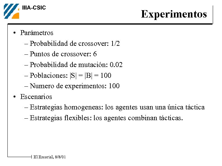 IIIA-CSIC Experimentos • Parámetros – Probabilidad de crossover: 1/2 – Puntos de crossover: 6