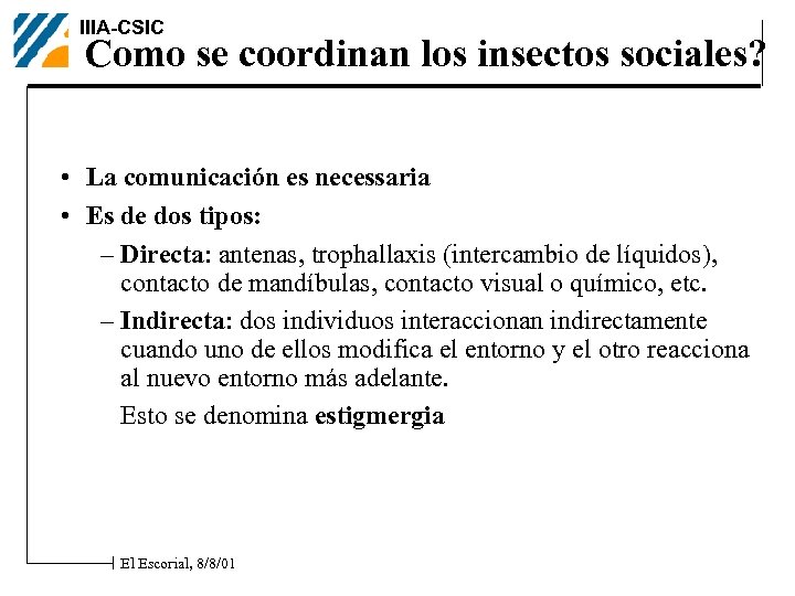 IIIA-CSIC Como se coordinan los insectos sociales? • La comunicación es necessaria • Es