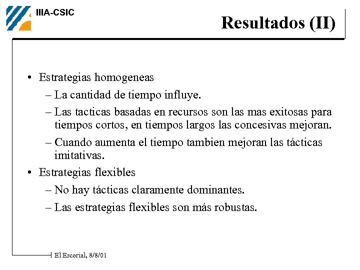 IIIA-CSIC Resultados (II) • Estrategias homogeneas – La cantidad de tiempo influye. – Las