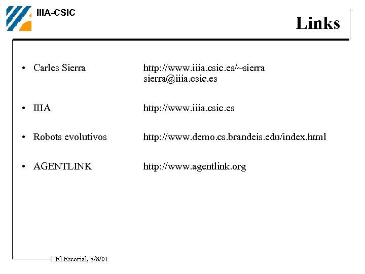 IIIA-CSIC Links • Carles Sierra http: //www. iiia. csic. es/~sierra@iiia. csic. es • IIIA