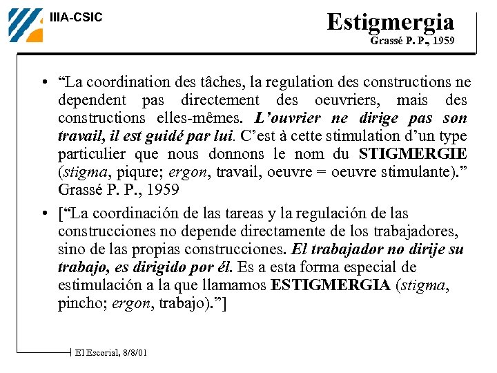 IIIA-CSIC Estigmergia Grassé P. P. , 1959 • “La coordination des tâches, la regulation