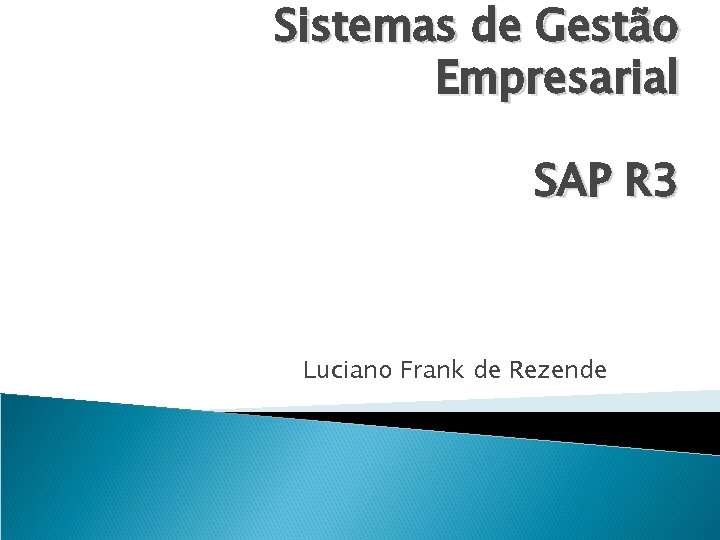Sistemas de Gestão Empresarial SAP R 3 Luciano Frank de Rezende 