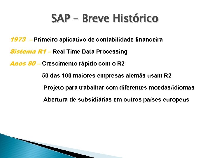SAP – Breve Histórico 1973 – Primeiro aplicativo de contabilidade financeira Sistema R 1