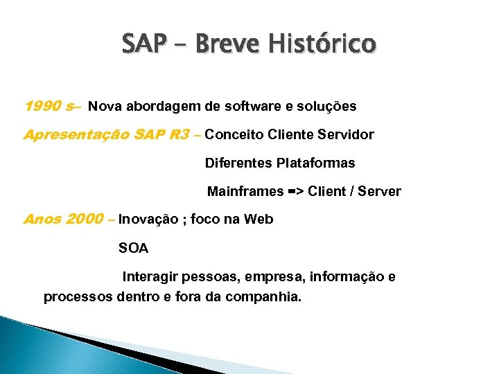 SAP – Breve Histórico 1990 s– Nova abordagem de software e soluções Apresentação SAP