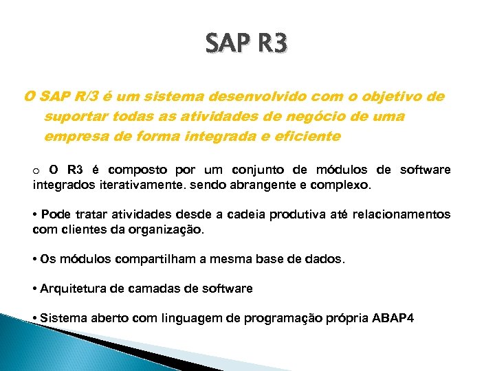 SAP R 3 O SAP R/3 é um sistema desenvolvido com o objetivo de