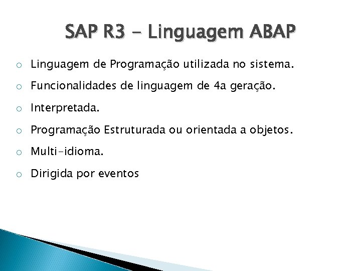 SAP R 3 - Linguagem ABAP o Linguagem de Programação utilizada no sistema. o