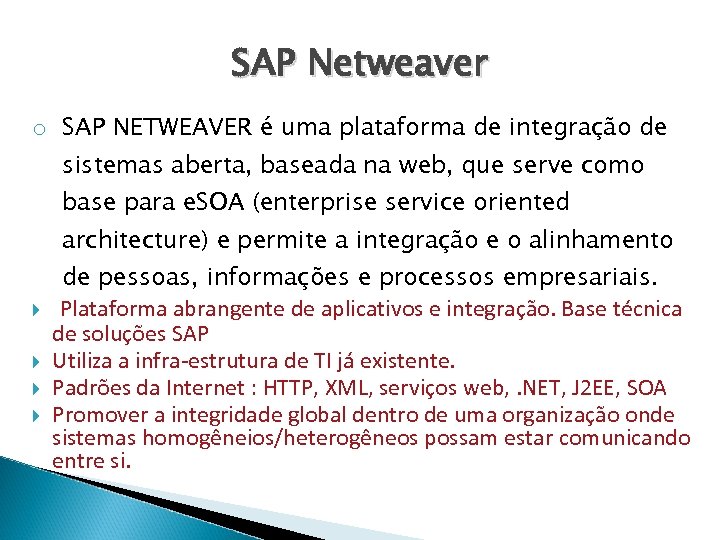 SAP Netweaver o SAP NETWEAVER é uma plataforma de integração de sistemas aberta, baseada