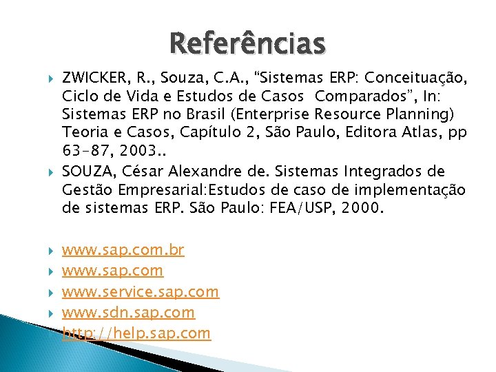 Referências ZWICKER, R. , Souza, C. A. , “Sistemas ERP: Conceituação, Ciclo de Vida