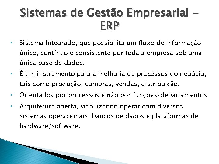 Sistemas de Gestão Empresarial ERP • Sistema Integrado, que possibilita um fluxo de informação