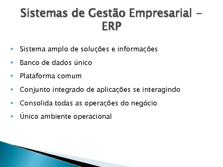 Sistemas de Gestão Empresarial ERP • Sistema amplo de soluções e informações • Banco