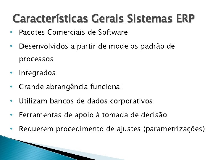 Características Gerais Sistemas ERP • Pacotes Comerciais de Software • Desenvolvidos a partir de