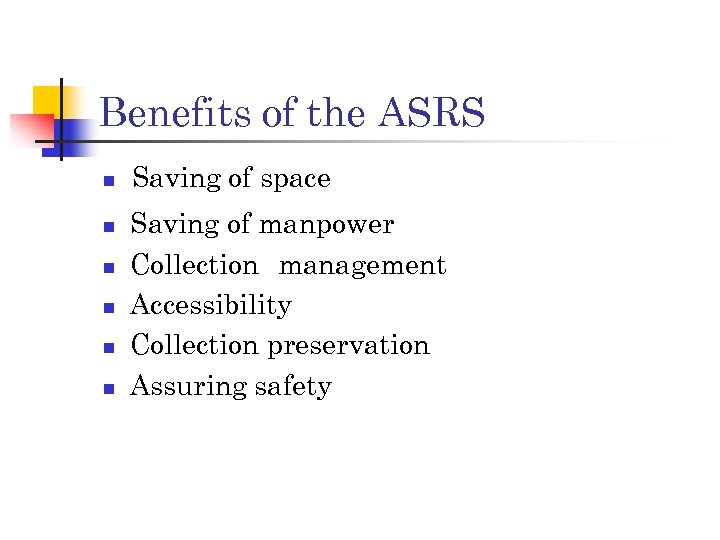 Benefits of the ASRS n n n Saving of space Saving of manpower Collection　management