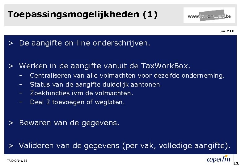 Toepassingsmogelijkheden (1) juni 2006 > De aangifte on-line onderschrijven. > Werken in de aangifte