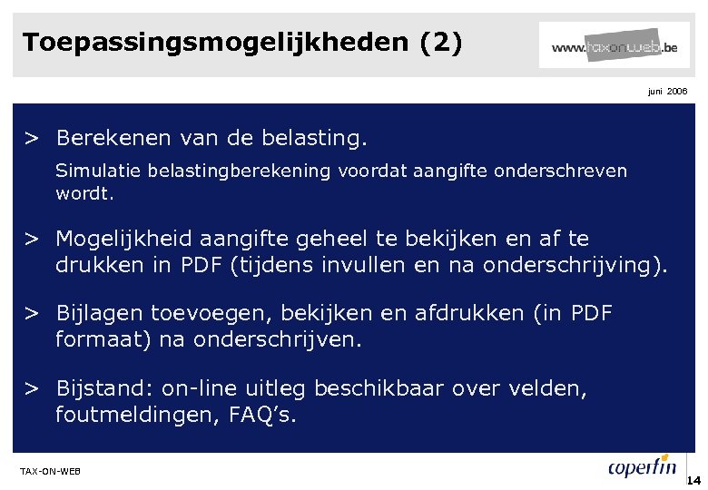 Toepassingsmogelijkheden (2) juni 2006 > Berekenen van de belasting. Simulatie belastingberekening voordat aangifte onderschreven