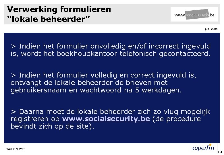 Verwerking formulieren “lokale beheerder” juni 2006 > Indien het formulier onvolledig en/of incorrect ingevuld