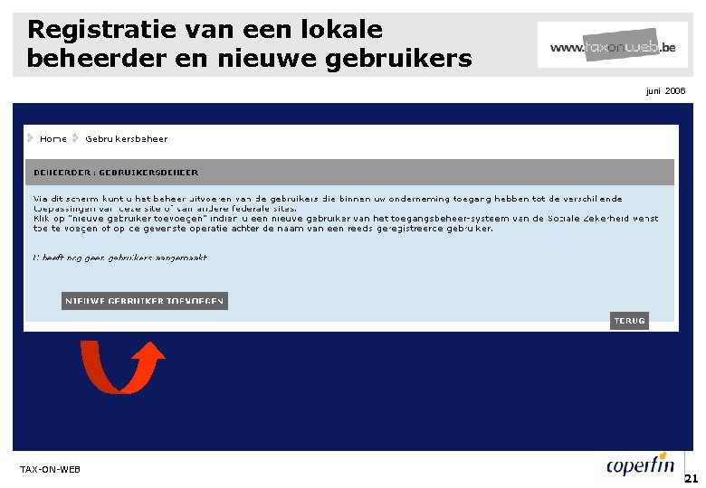 Registratie van een lokale beheerder en nieuwe gebruikers juni 2006 TAX-ON-WEB 21 