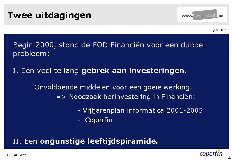 Twee uitdagingen juni 2006 Begin 2000, stond de FOD Financiën voor een dubbel probleem: