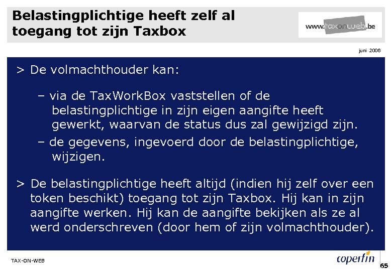 Belastingplichtige heeft zelf al toegang tot zijn Taxbox juni 2006 > De volmachthouder kan: