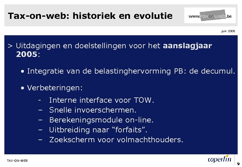 Tax-on-web: historiek en evolutie juni 2006 > Uitdagingen en doelstellingen voor het aanslagjaar 2005: