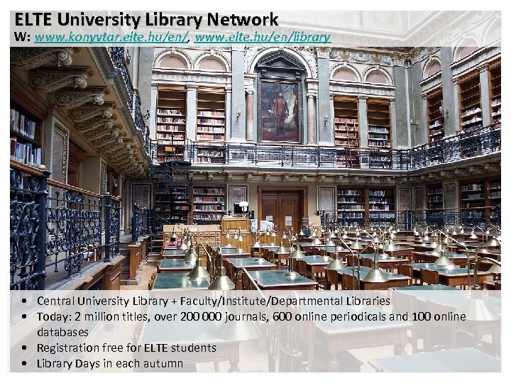 ELTE University Library Network W: www. konyvtar. elte. hu/en/, www. elte. hu/en/library • Central