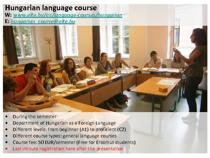 Hungarian language course Hungarian language W: www. elte. hu/en/language-courses/hungarian course E: hungarian_course@elte. hu KÉP