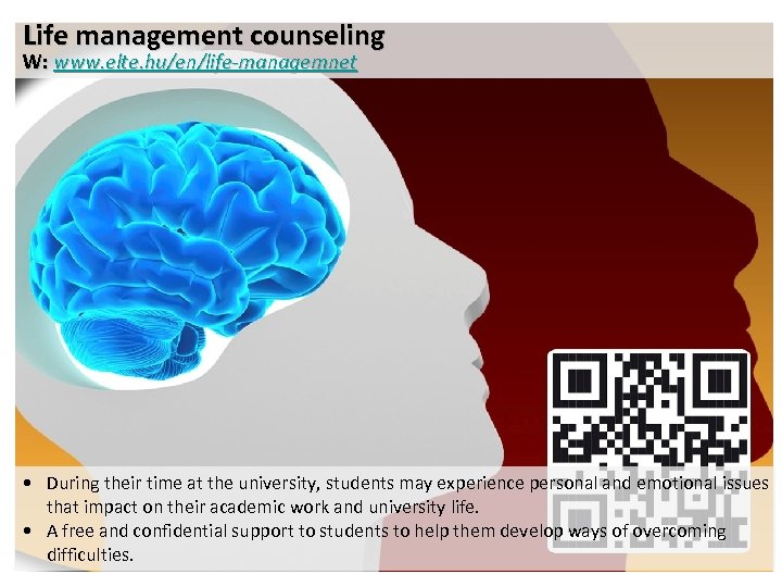 Life management counseling W: www. elte. hu/en/life-managemnet • During their time at the university,