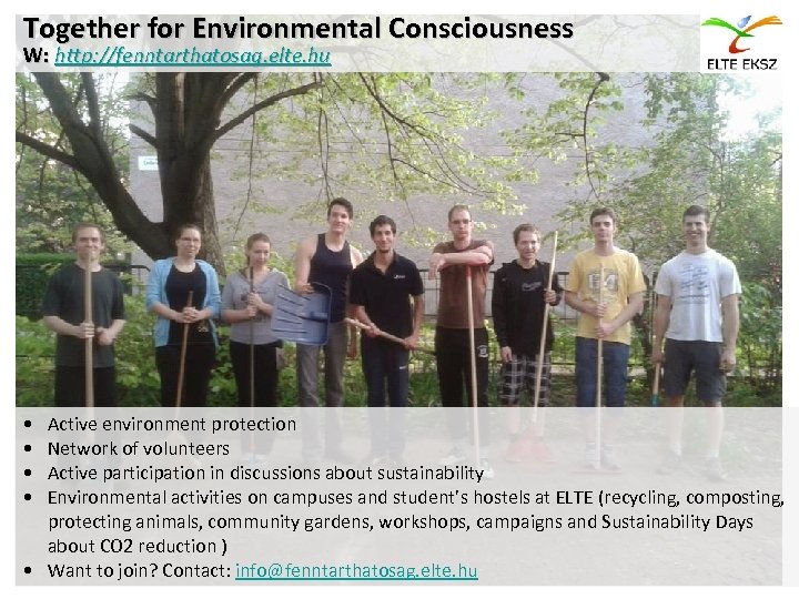 Together for Environmental Consciousness W: http: //fenntarthatosag. elte. hu • • Active environment protection