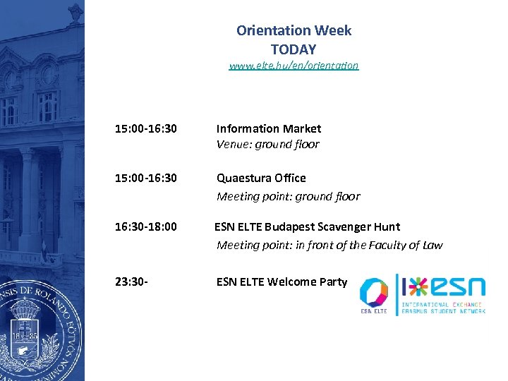 Orientation Week TODAY www. elte. hu/en/orientation 15: 00 -16: 30 Information Market Venue: ground