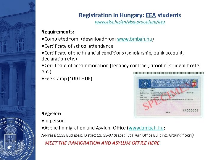 Registration in Hungary: EEA students www. elte. hu/en/visa-procedure/eea Requirements: • Completed form (download from