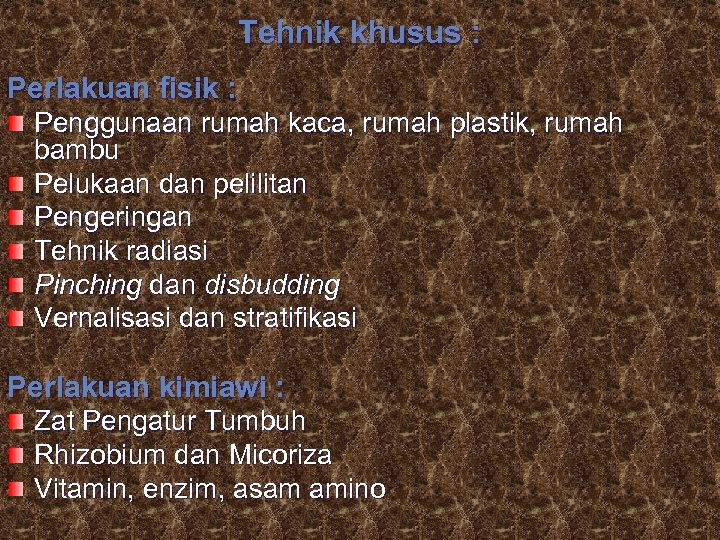 Tehnik khusus : Perlakuan fisik : Penggunaan rumah kaca, rumah plastik, rumah bambu Pelukaan