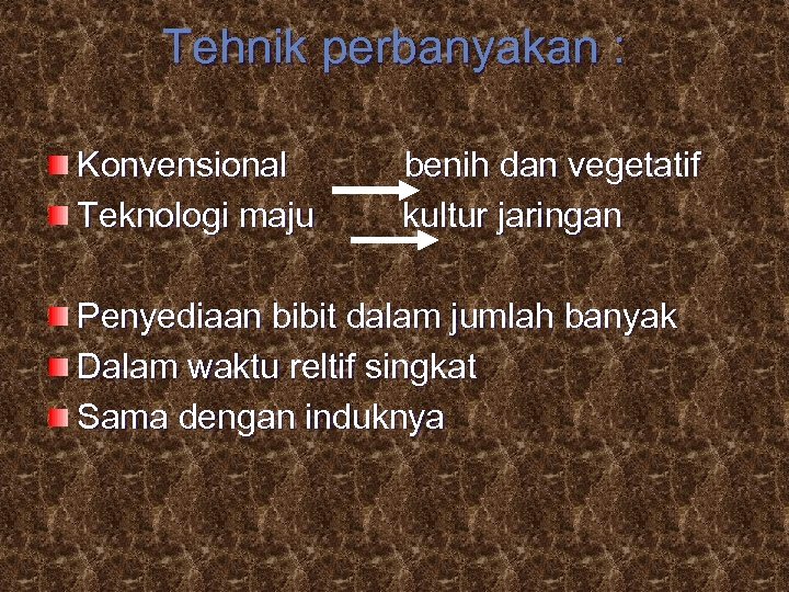 Tehnik perbanyakan : Konvensional Teknologi maju benih dan vegetatif kultur jaringan Penyediaan bibit dalam