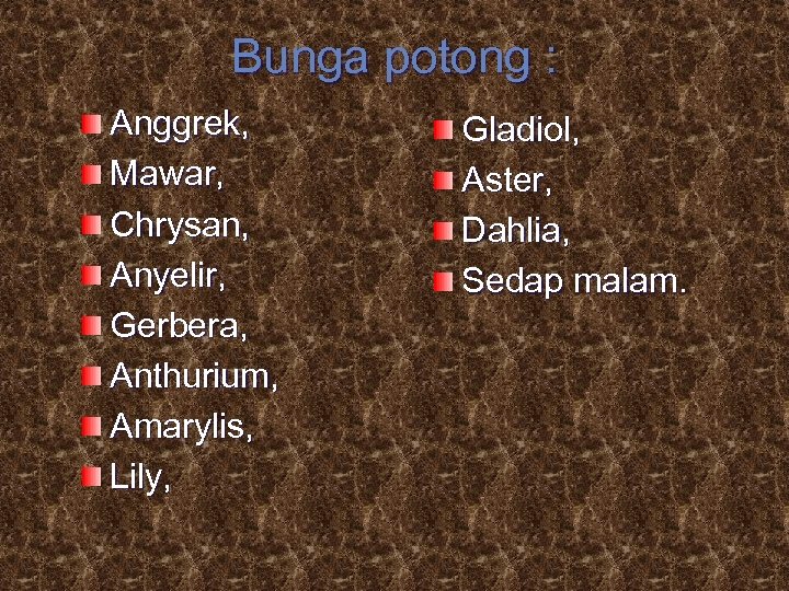 Bunga potong : Anggrek, Mawar, Chrysan, Anyelir, Gerbera, Anthurium, Amarylis, Lily, Gladiol, Aster, Dahlia,
