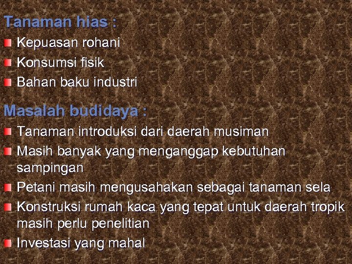 Tanaman hias : Kepuasan rohani Konsumsi fisik Bahan baku industri Masalah budidaya : Tanaman