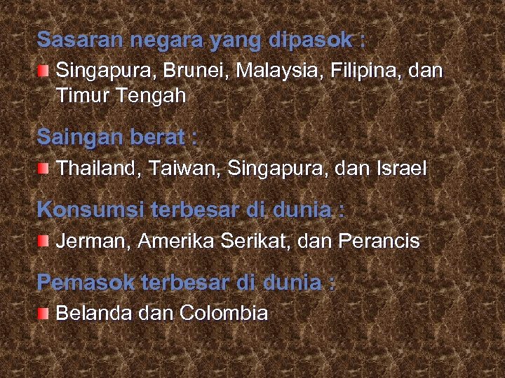 Sasaran negara yang dipasok : Singapura, Brunei, Malaysia, Filipina, dan Timur Tengah Saingan berat