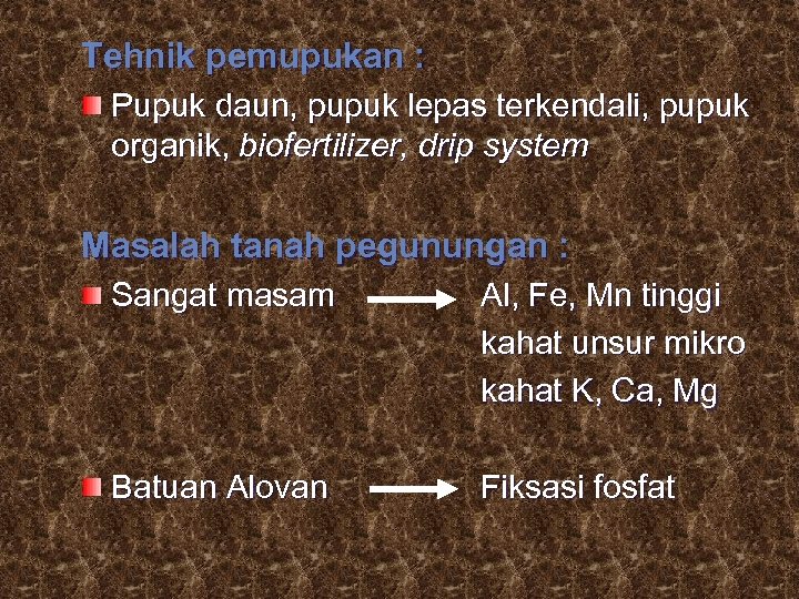 Tehnik pemupukan : Pupuk daun, pupuk lepas terkendali, pupuk organik, biofertilizer, drip system Masalah