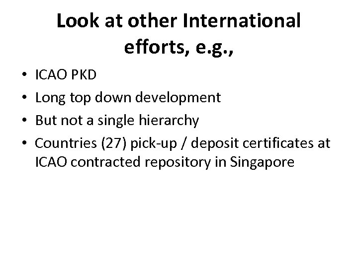 Look at other International efforts, e. g. , • • ICAO PKD Long top