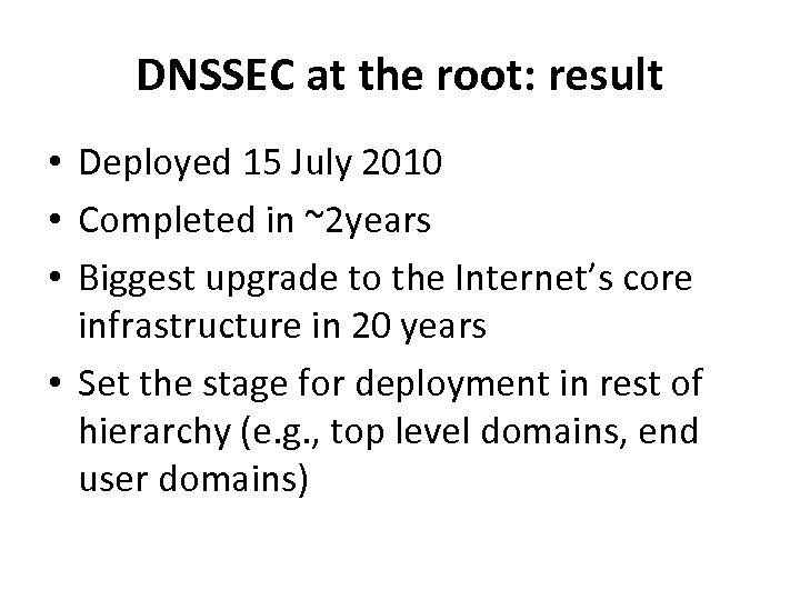 DNSSEC at the root: result • Deployed 15 July 2010 • Completed in ~2