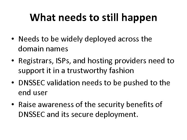 What needs to still happen • Needs to be widely deployed across the domain