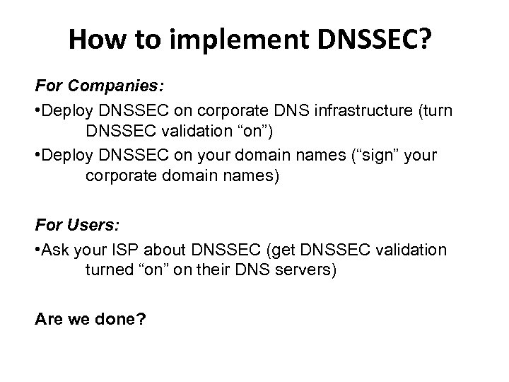 How to implement DNSSEC? For Companies: • Deploy DNSSEC on corporate DNS infrastructure (turn