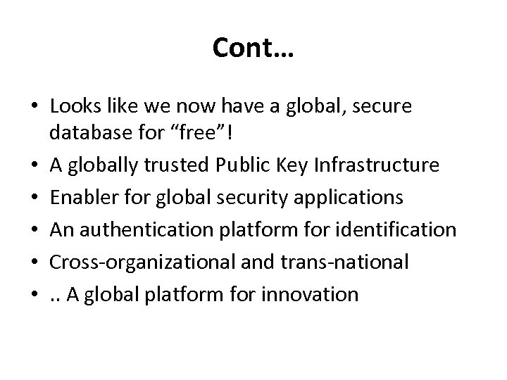 Cont… • Looks like we now have a global, secure database for “free”! •