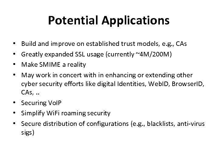 Potential Applications Build and improve on established trust models, e. g. , CAs Greatly