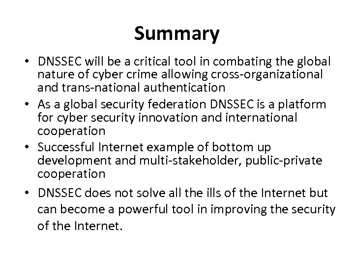 Summary • DNSSEC will be a critical tool in combating the global nature of