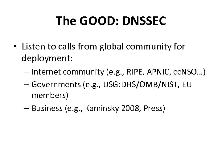 The GOOD: DNSSEC • Listen to calls from global community for deployment: – Internet