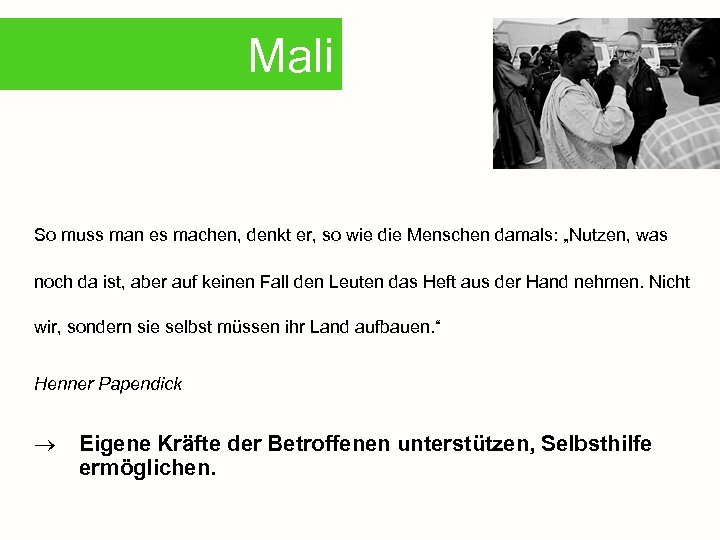 Mali So muss man es machen, denkt er, so wie die Menschen damals: „Nutzen,