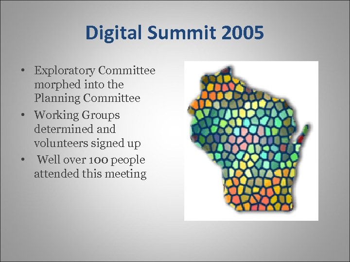 Digital Summit 2005 • Exploratory Committee morphed into the Planning Committee • Working Groups