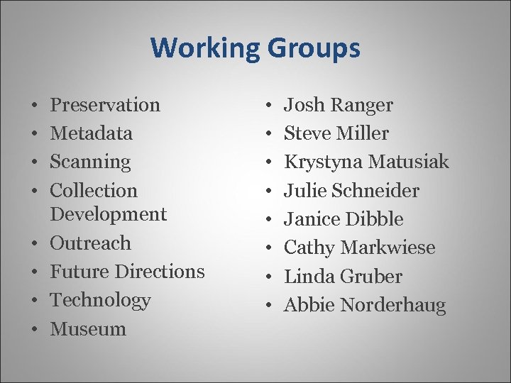 Working Groups • • Preservation Metadata Scanning Collection Development Outreach Future Directions Technology Museum