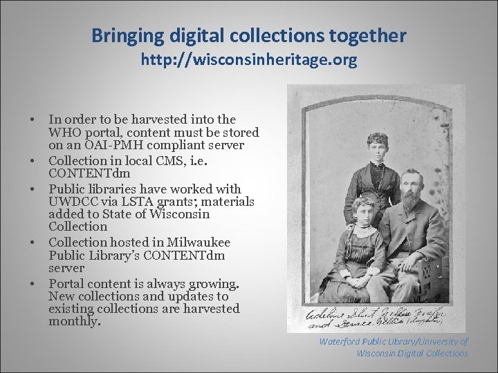 Bringing digital collections together http: //wisconsinheritage. org • • • In order to be