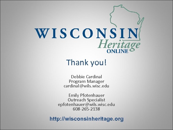 Thank you! Debbie Cardinal Program Manager cardinal@wils. wisc. edu Emily Pfotenhauer Outreach Specialist epfotenhauer@wils.